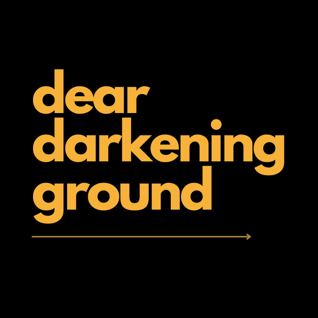 You are currently viewing Dear Darkening Ground
