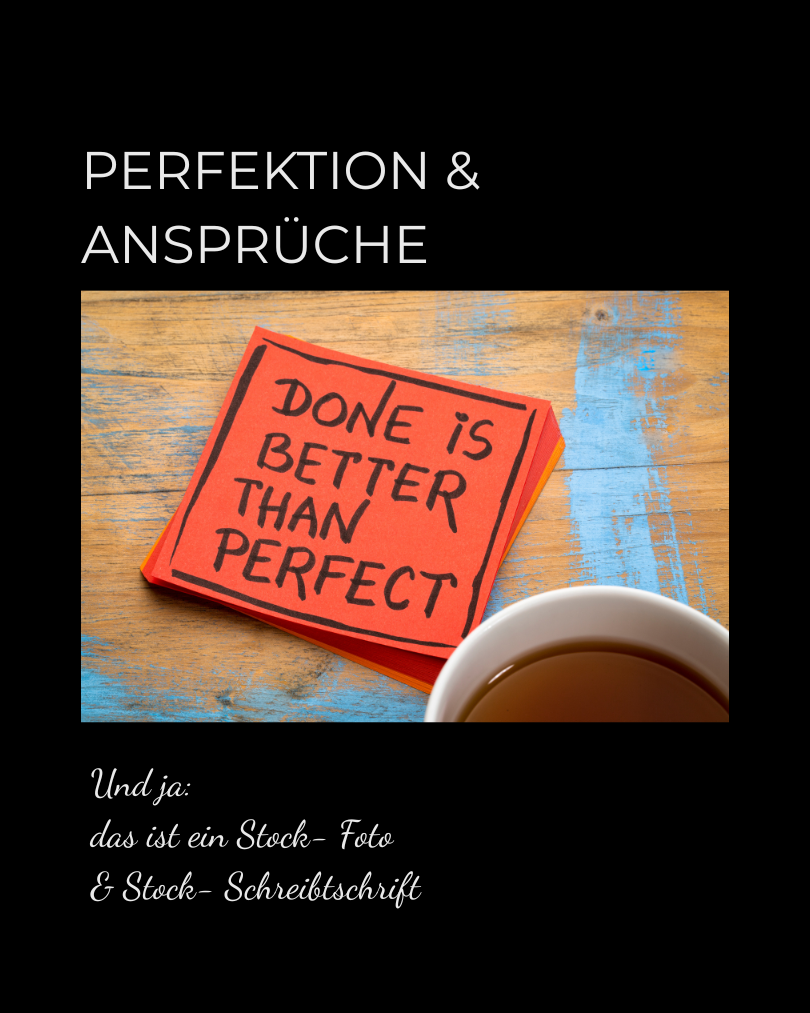 Perfektion & Ansprüche