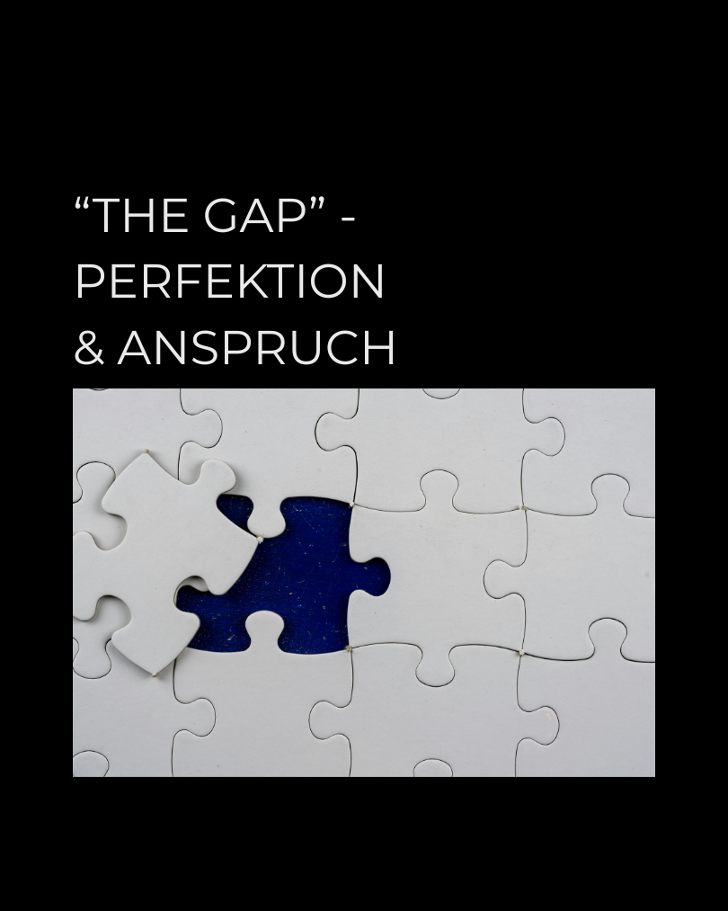 The Gap Perfektion und Anspruch work in progress